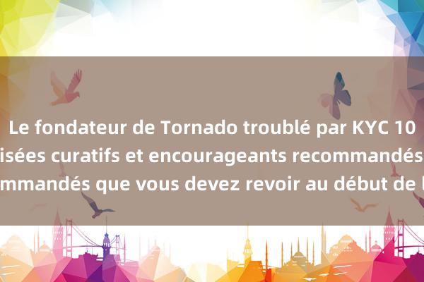 Le fondateur de Tornado troublé par KYC 10 films et séries télévisées curatifs et encourageants recommandés que vous devez revoir au début de la nouvelle année